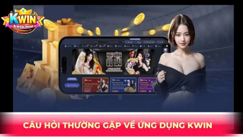 Câu hỏi thường gặp về ứng dụng Kwin 