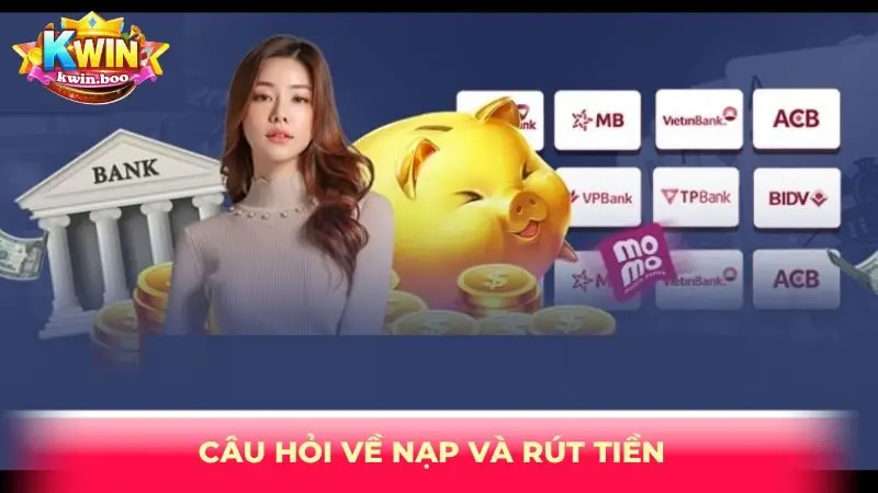 Câu hỏi về nạp và rút tiền